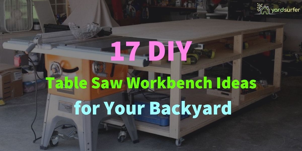 17 DIY Table Saw Workbench Ideas for Your Backyard | Yard Surfer